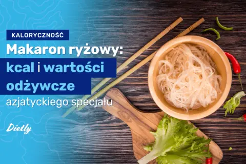 Ile kalorii ma makaron ryżowy? Zaskakujące różnice w kaloryczności