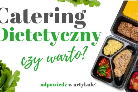 Catering dietetyczny czy warto? Odkryj prawdziwe korzyści i wady